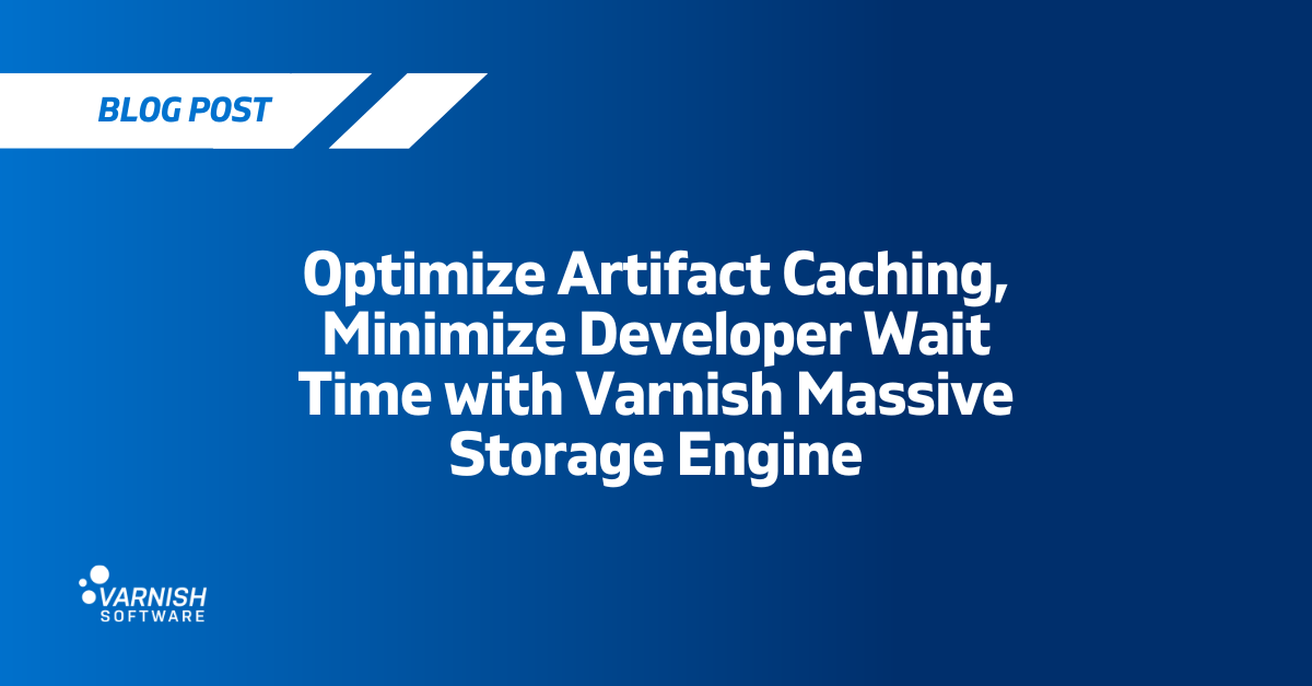 Optimize Artifact Caching, Minimize Developer Wait Time with Varnish